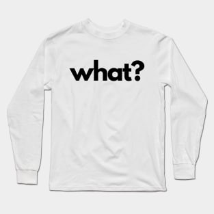 What? (5 Ws of Journalism) Long Sleeve T-Shirt